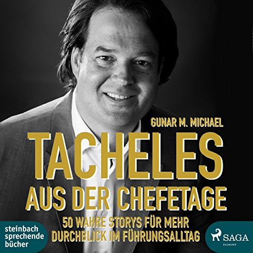 Tacheles aus der Chefetage: 50 wahre Storys für mehr Durchblick im Führungsalltag von Steinbach Sprechende